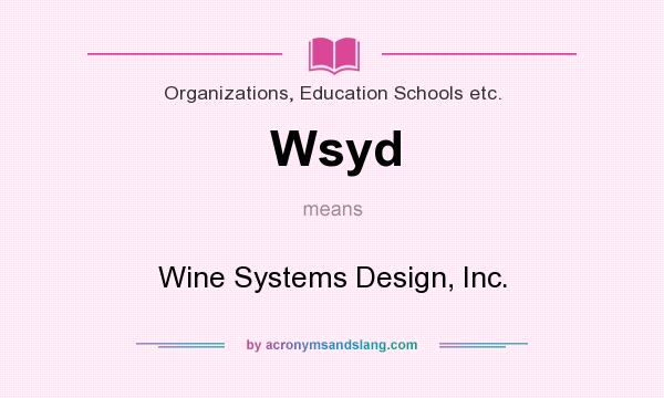 What does Wsyd mean? It stands for Wine Systems Design, Inc.