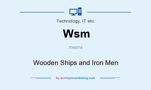 What does Wsm mean? It stands for Wooden Ships and Iron Men