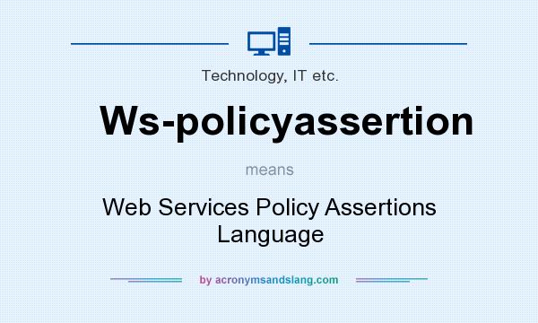 What does Ws-policyassertion mean? It stands for Web Services Policy Assertions Language