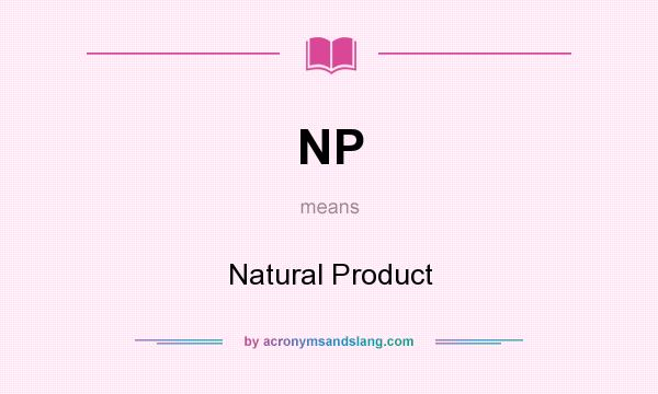 What does NP mean? It stands for Natural Product