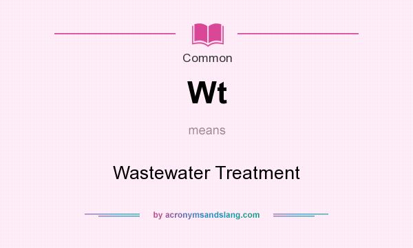What does Wt mean? It stands for Wastewater Treatment