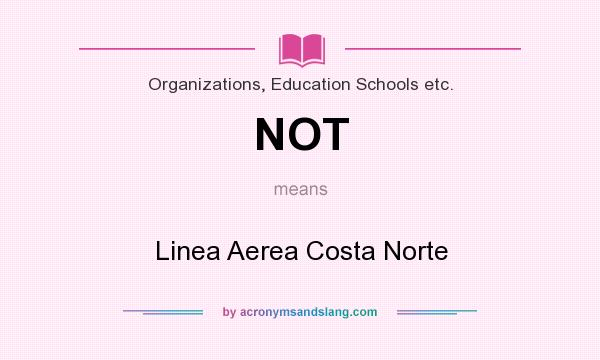 What does NOT mean? It stands for Linea Aerea Costa Norte