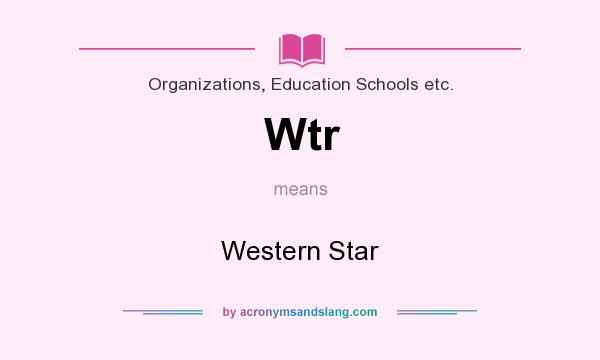 What does Wtr mean? It stands for Western Star