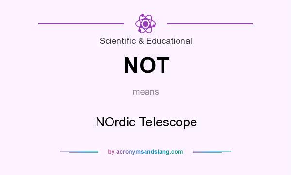 What does NOT mean? It stands for NOrdic Telescope