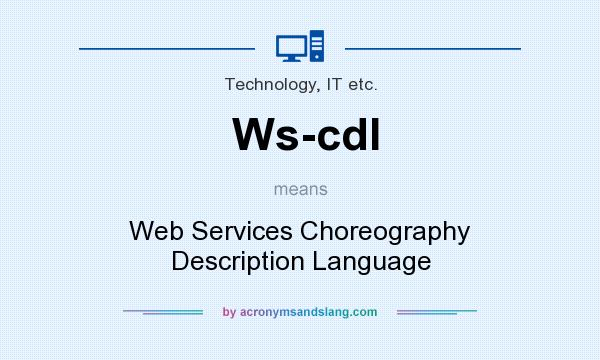 What does Ws-cdl mean? It stands for Web Services Choreography Description Language