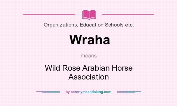 What does Wraha mean? It stands for Wild Rose Arabian Horse Association