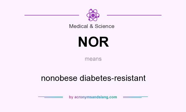 What does NOR mean? It stands for nonobese diabetes-resistant