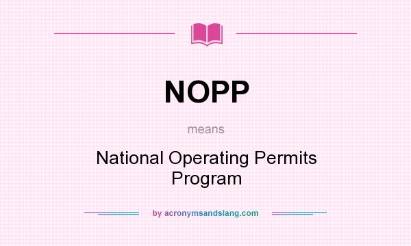 What does NOPP mean? It stands for National Operating Permits Program