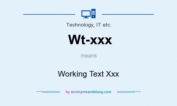 What does Wt-xxx mean? It stands for Working Text Xxx