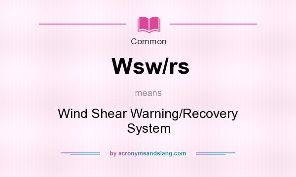 What does Wsw/rs mean? It stands for Wind Shear Warning/Recovery System