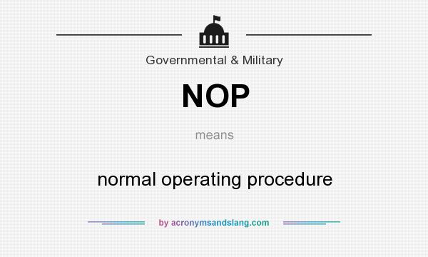 What does NOP mean? It stands for normal operating procedure