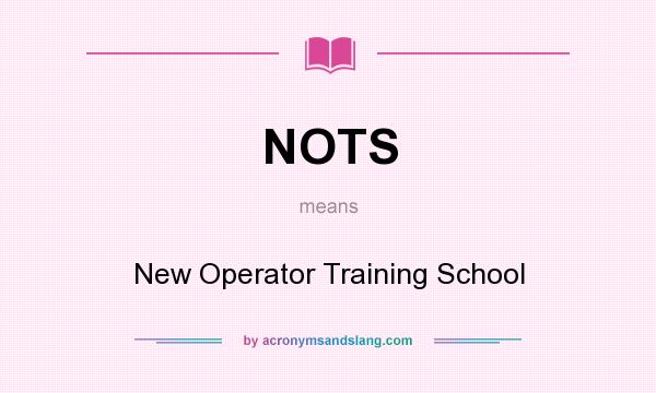 What does NOTS mean? It stands for New Operator Training School