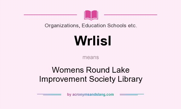 What does Wrlisl mean? It stands for Womens Round Lake Improvement Society Library