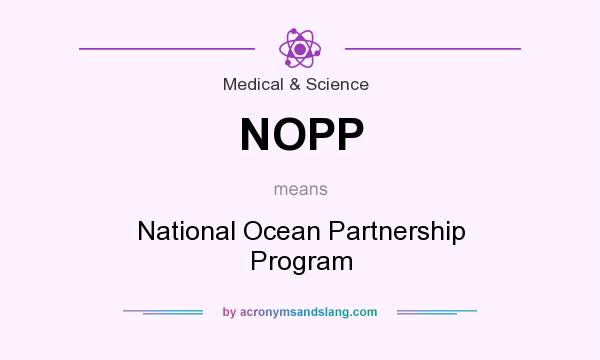 What does NOPP mean? It stands for National Ocean Partnership Program