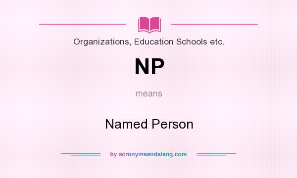 What does NP mean? It stands for Named Person