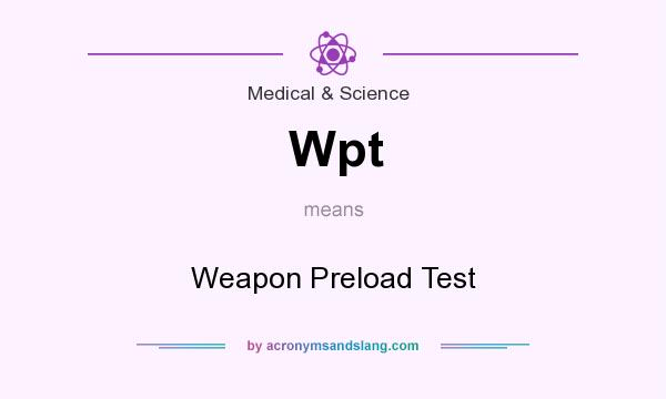 What does Wpt mean? It stands for Weapon Preload Test