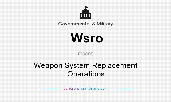 What does Wsro mean? It stands for Weapon System Replacement Operations