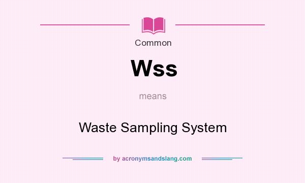 What does Wss mean? It stands for Waste Sampling System