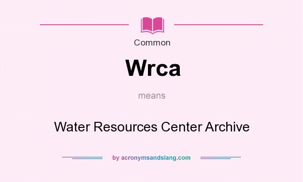 What does Wrca mean? It stands for Water Resources Center Archive