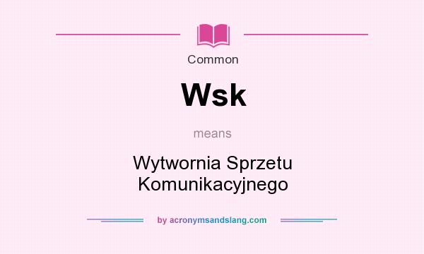 What does Wsk mean? It stands for Wytwornia Sprzetu Komunikacyjnego