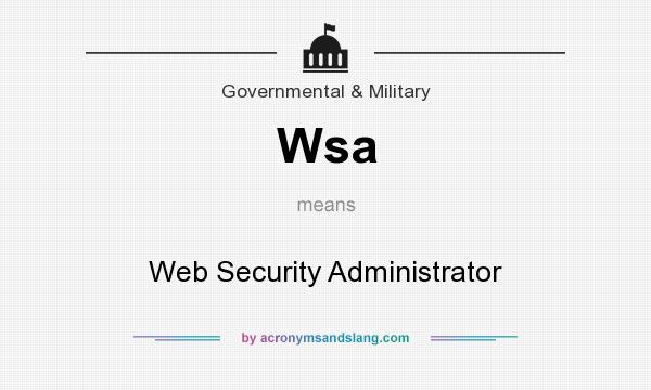 What does Wsa mean? It stands for Web Security Administrator