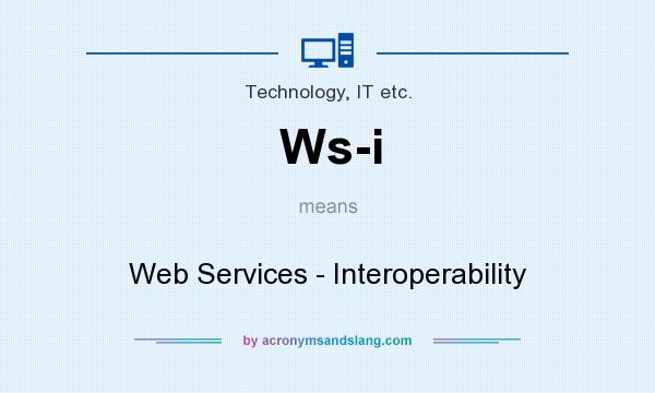 What does Ws-i mean? It stands for Web Services - Interoperability