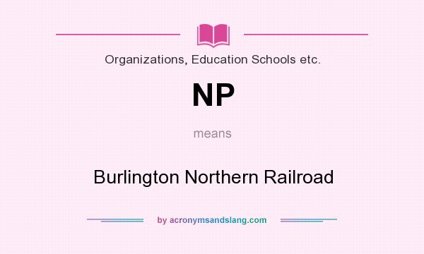 What does NP mean? It stands for Burlington Northern Railroad