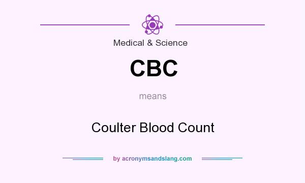 What does CBC mean? It stands for Coulter Blood Count