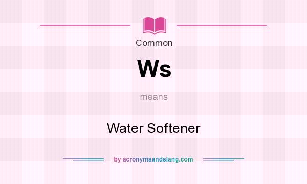 What does Ws mean? It stands for Water Softener
