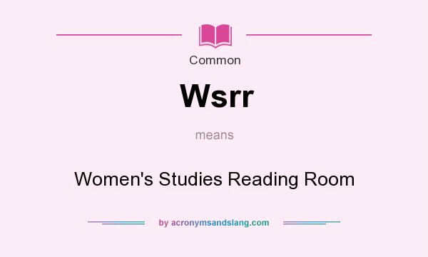 What does Wsrr mean? It stands for Women`s Studies Reading Room