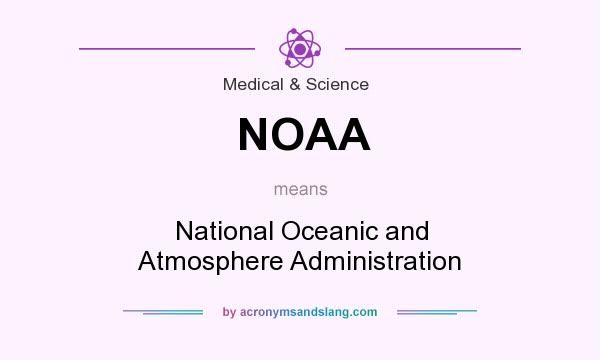What does NOAA mean? It stands for National Oceanic and Atmosphere Administration