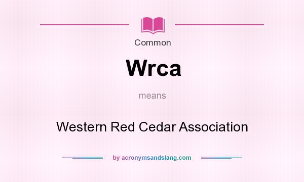 What does Wrca mean? It stands for Western Red Cedar Association