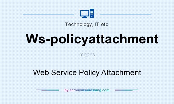 What does Ws-policyattachment mean? It stands for Web Service Policy Attachment