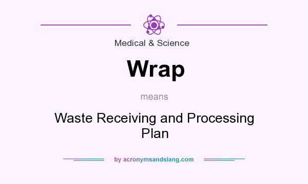 What does Wrap mean? It stands for Waste Receiving and Processing Plan