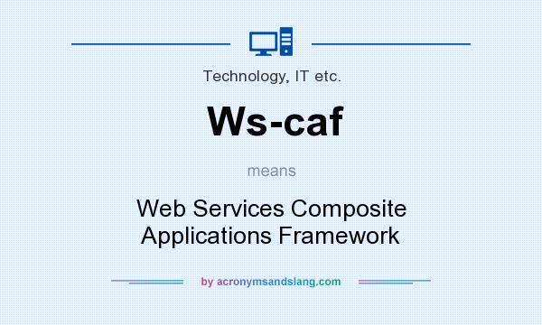 What does Ws-caf mean? It stands for Web Services Composite Applications Framework