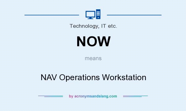What does NOW mean? It stands for NAV Operations Workstation