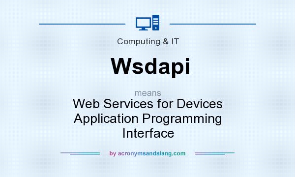 What does Wsdapi mean? It stands for Web Services for Devices Application Programming Interface