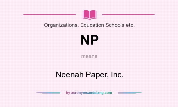 What does NP mean? It stands for Neenah Paper, Inc.