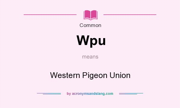 What does Wpu mean? It stands for Western Pigeon Union