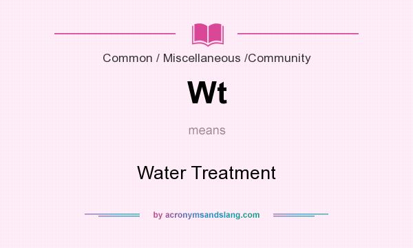 What does Wt mean? It stands for Water Treatment