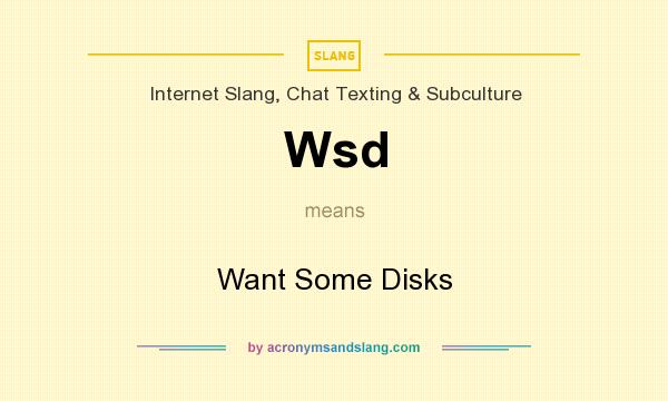 What does Wsd mean? It stands for Want Some Disks
