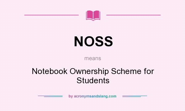 What does NOSS mean? It stands for Notebook Ownership Scheme for Students