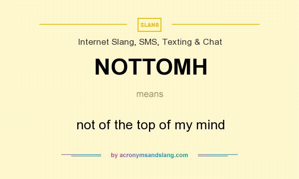 What does NOTTOMH mean? It stands for not of the top of my mind