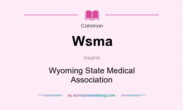 What does Wsma mean? It stands for Wyoming State Medical Association