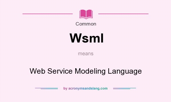 What does Wsml mean? It stands for Web Service Modeling Language