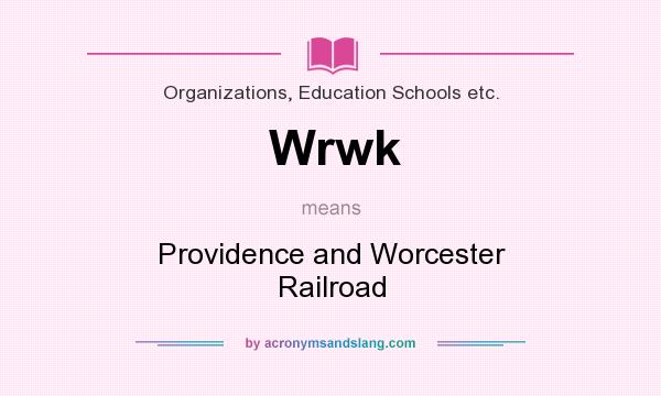 What does Wrwk mean? It stands for Providence and Worcester Railroad