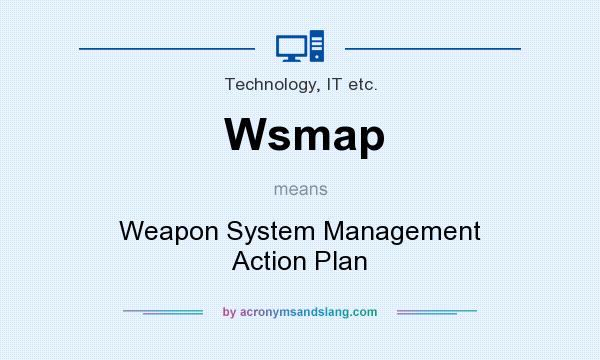 What does Wsmap mean? It stands for Weapon System Management Action Plan