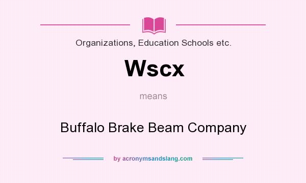 What does Wscx mean? It stands for Buffalo Brake Beam Company