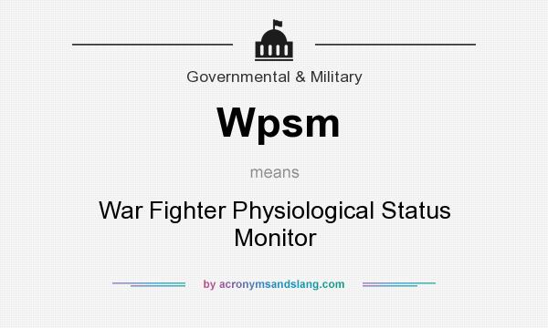 What does Wpsm mean? It stands for War Fighter Physiological Status Monitor