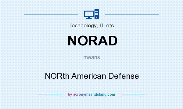 What does NORAD mean? It stands for NORth American Defense